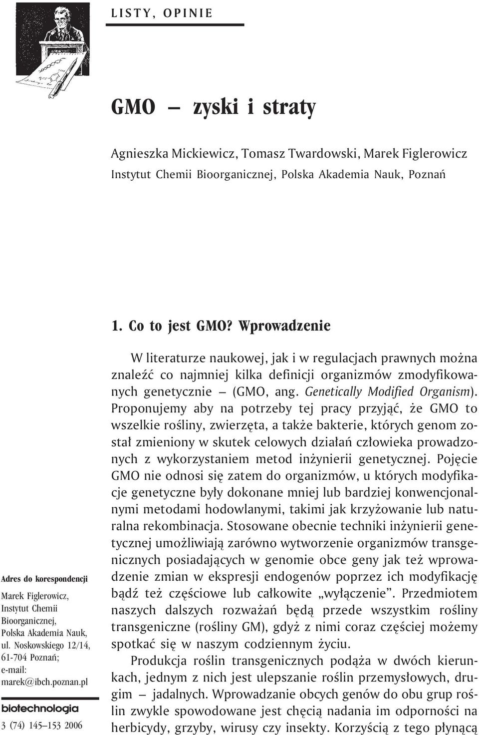 pl 3 (74) 145 153 2006 W literaturze naukowej, jak i w regulacjach prawnych mo na znaleÿæ co najmniej kilka definicji organizmów zmodyfikowanych genetycznie (GMO, ang. Genetically Modified Organism).