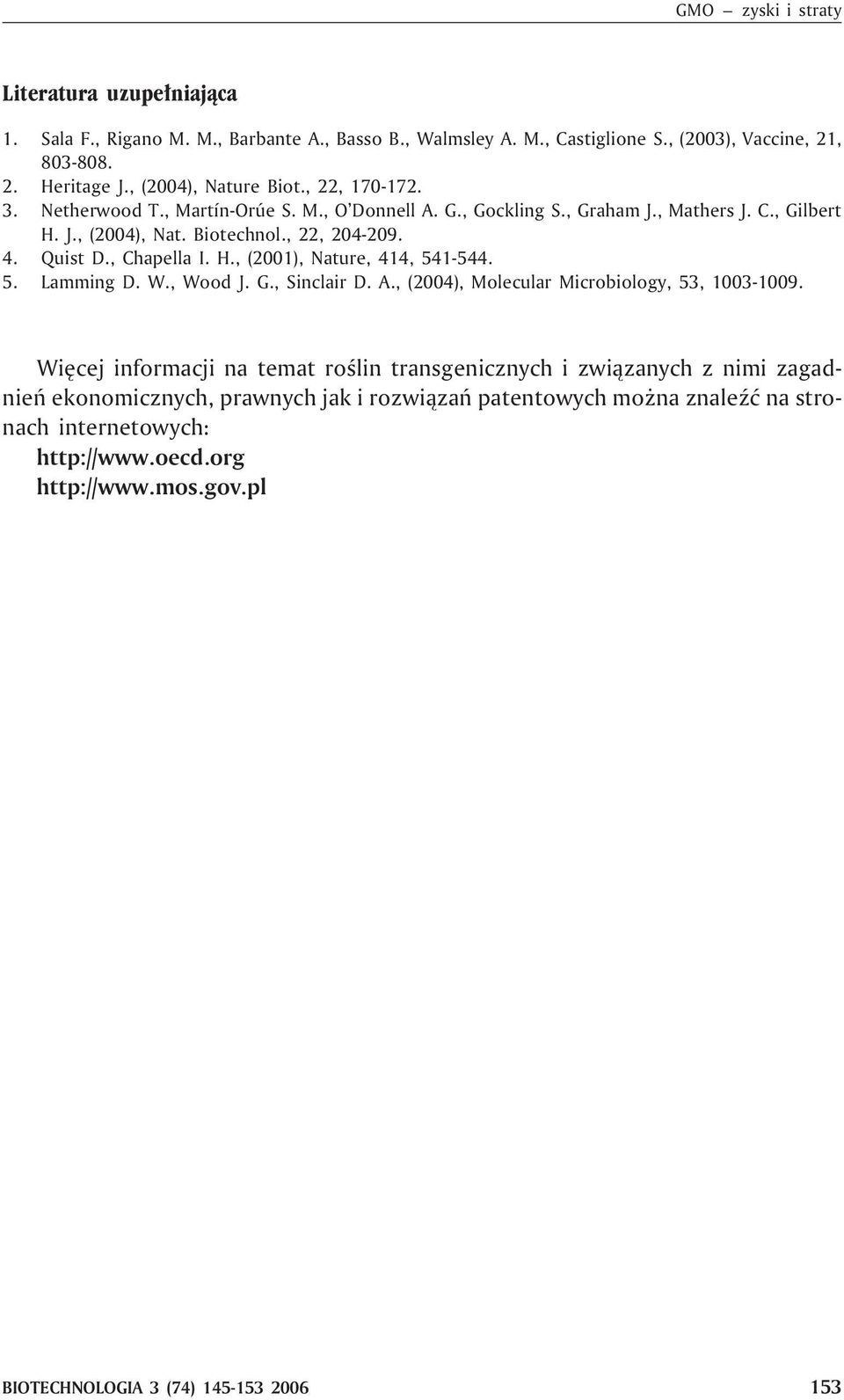 Quist D., Chapella I. H., (2001), Nature, 414, 541-544. 5. Lamming D. W., Wood J. G., Sinclair D. A., (2004), Molecular Microbiology, 53, 1003-1009.