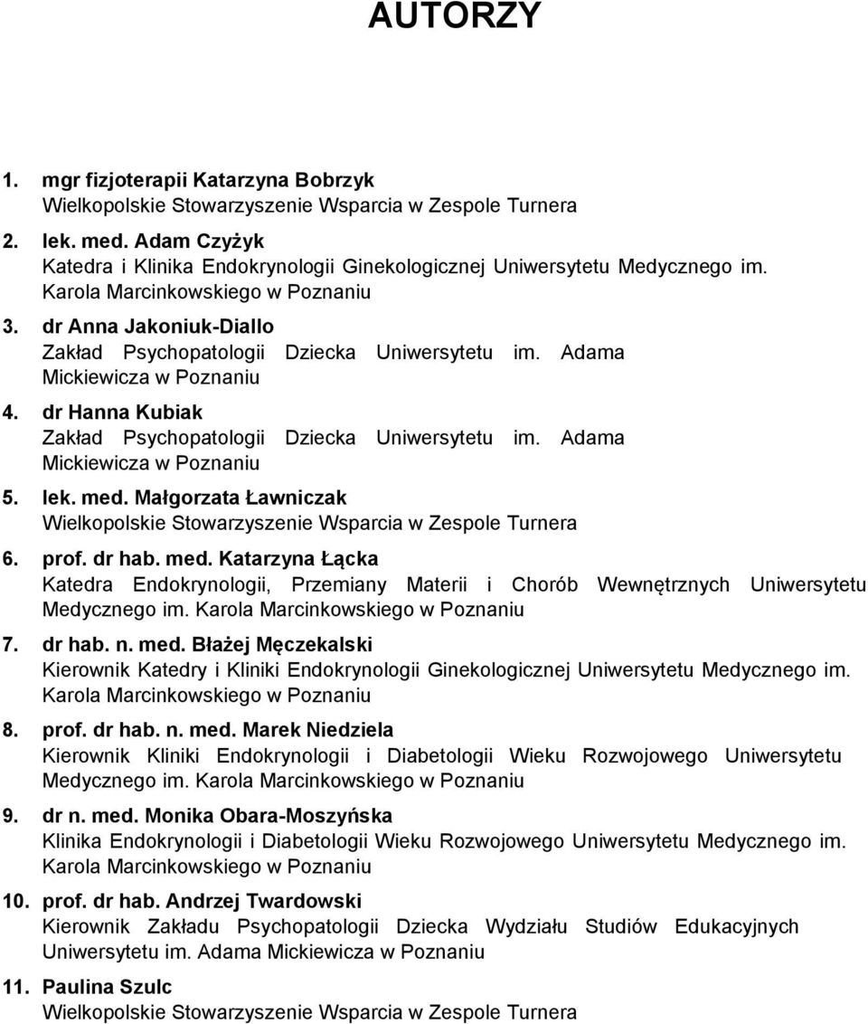 lek. med. Małgorzata Ławniczak 6. prof. dr hab. med. Katarzyna Łącka Katedra Endokrynologii, Przemiany Materii i Chorób Wewnętrznych Uniwersytetu Medycznego im. Karola Marcinkowskiego w Poznaniu 7.