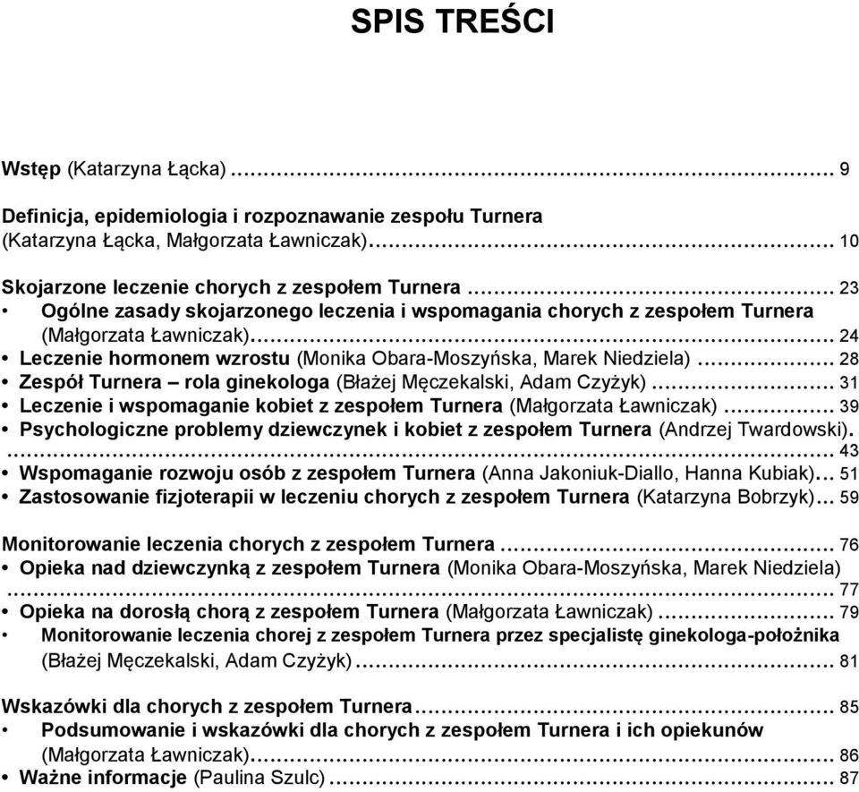 .. 28 Zespół Turnera rola ginekologa (Błażej Męczekalski, Adam Czyżyk)... 31 Leczenie i wspomaganie kobiet z zespołem Turnera (Małgorzata Ławniczak).