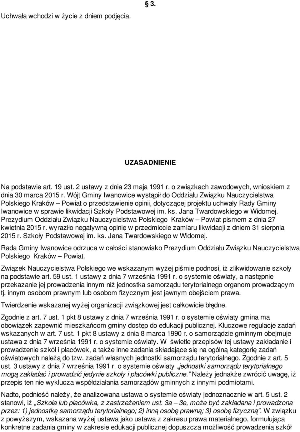 Podstawowej im. ks. Jana Twardowskiego w Widomej. Prezydium Oddziału Związku Nauczycielstwa Polskiego Kraków Powiat pismem z dnia 27 kwietnia 2015 r.