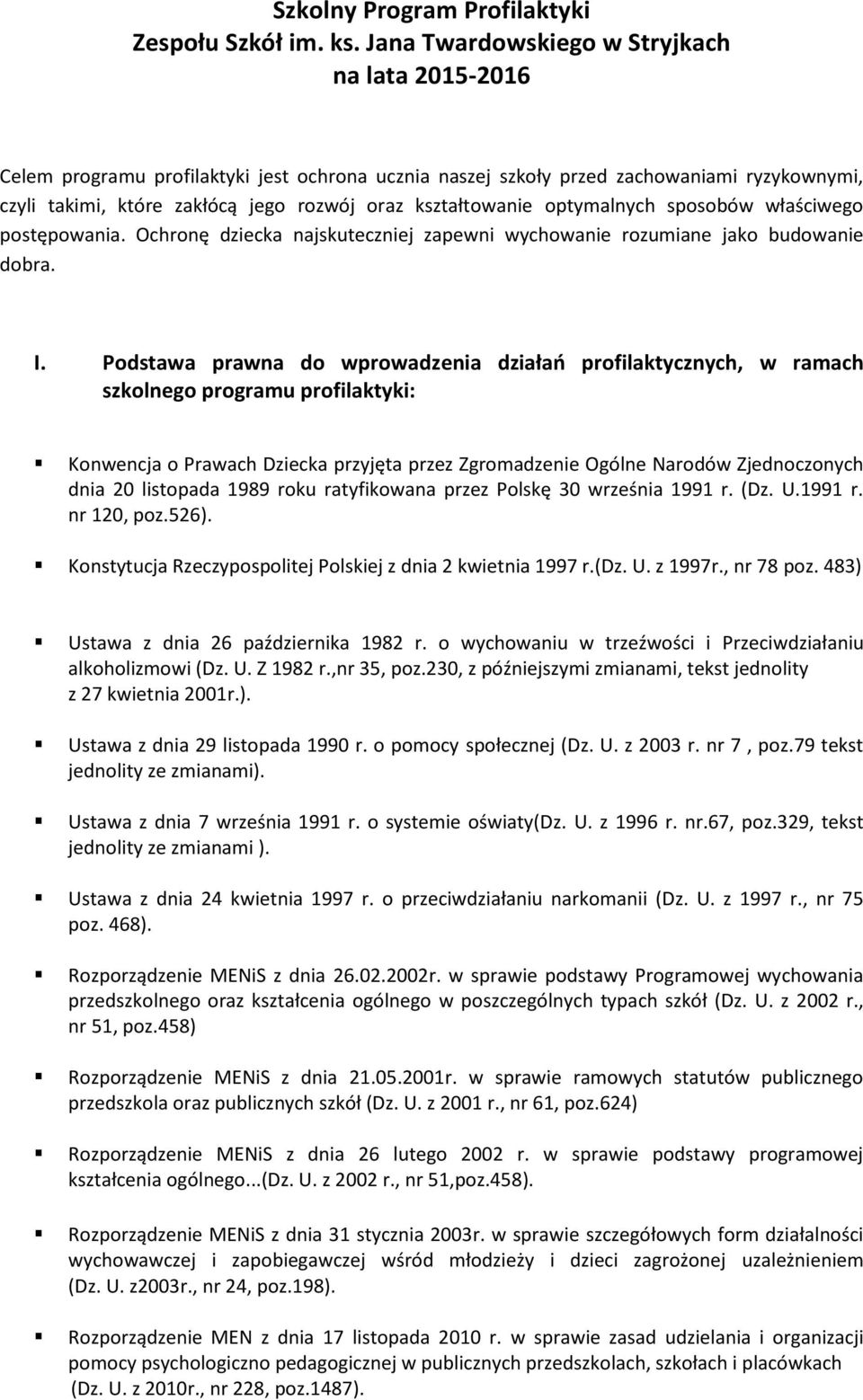 kształtowanie optymalnych sposobów właściwego postępowania. Ochronę dziecka najskuteczniej zapewni wychowanie rozumiane jako budowanie dobra. I.