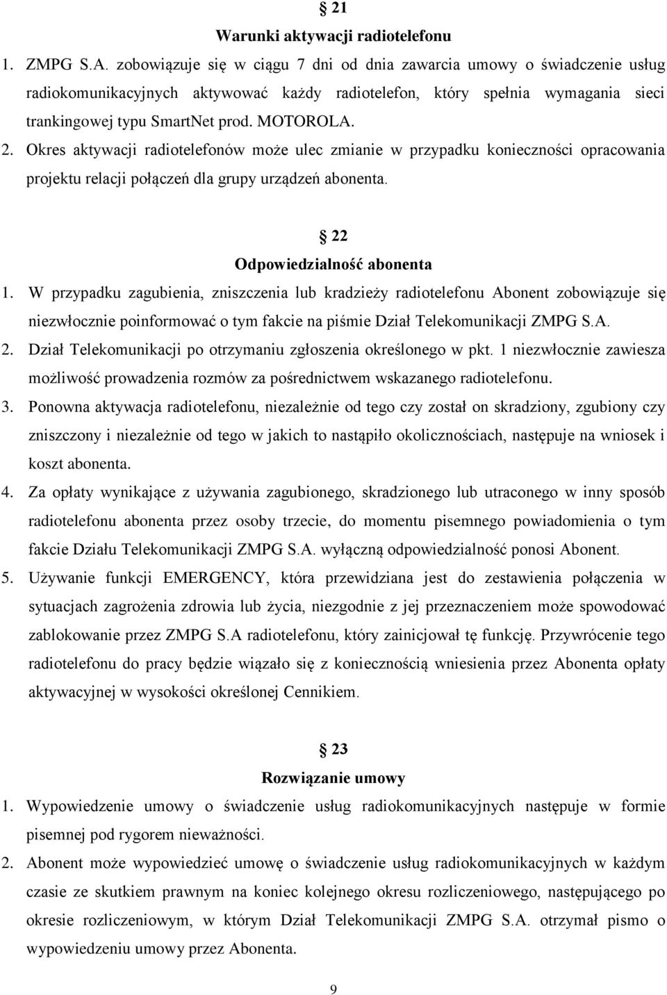 Okres aktywacji radiotelefonów może ulec zmianie w przypadku konieczności opracowania projektu relacji połączeń dla grupy urządzeń abonenta. 22 Odpowiedzialność abonenta 1.