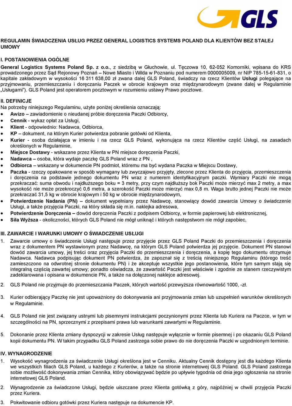 311 638,00 zł zwana dalej GLS Poland, świadczy na rzecz Klientów Usługi polegające na przyjmowaniu, przemieszczaniu i doręczaniu Paczek w obrocie krajowym oraz międzynarodowym (zwane dalej w