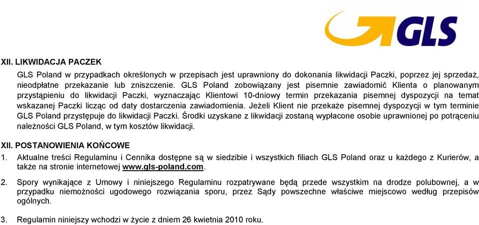 Paczki licząc od daty dostarczenia zawiadomienia. Jeżeli Klient nie przekaże pisemnej dyspozycji w tym terminie GLS Poland przystępuje do likwidacji Paczki.