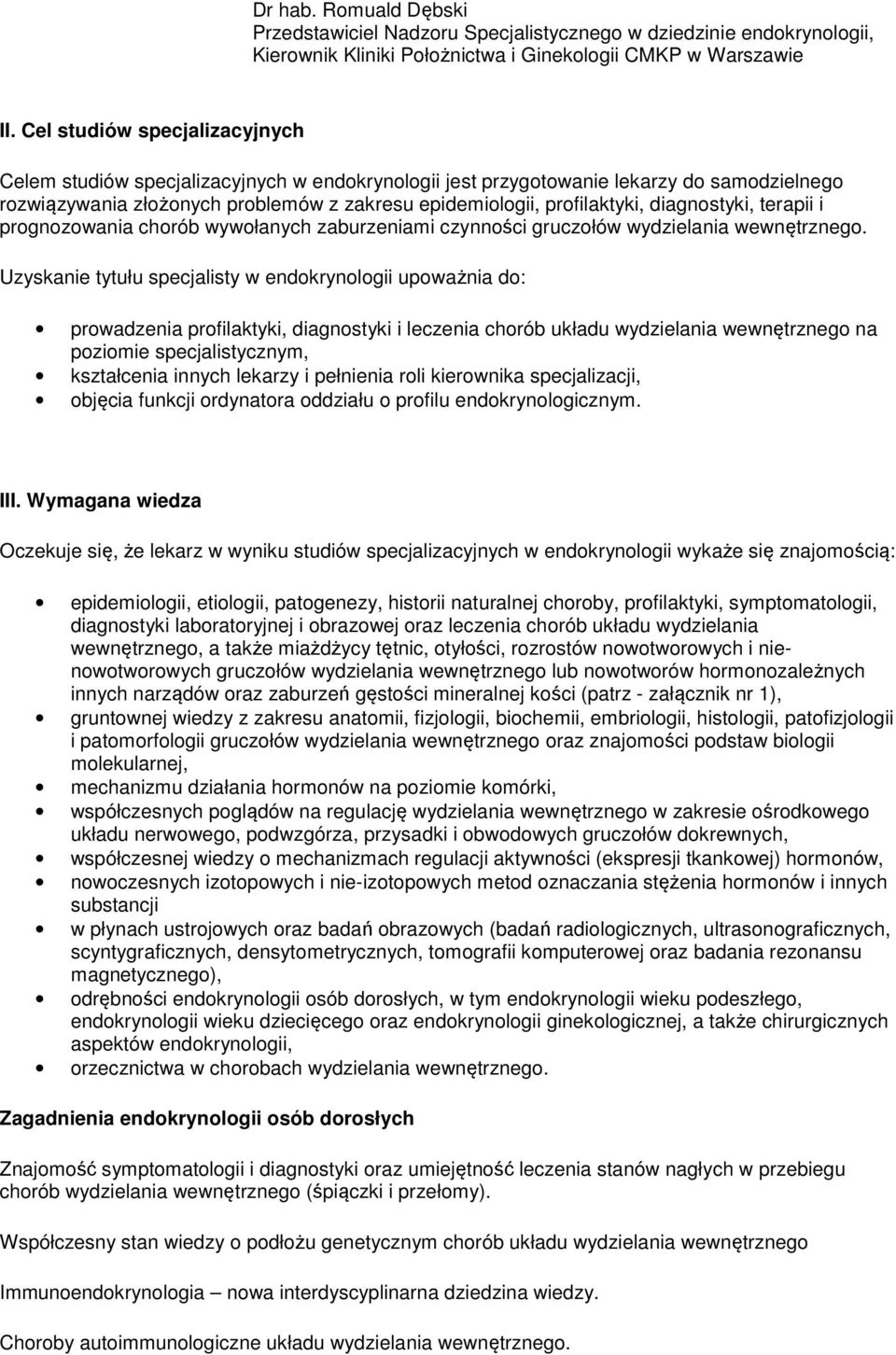 diagnostyki, terapii i prognozowania chorób wywołanych zaburzeniami czynności gruczołów wydzielania wewnętrznego.