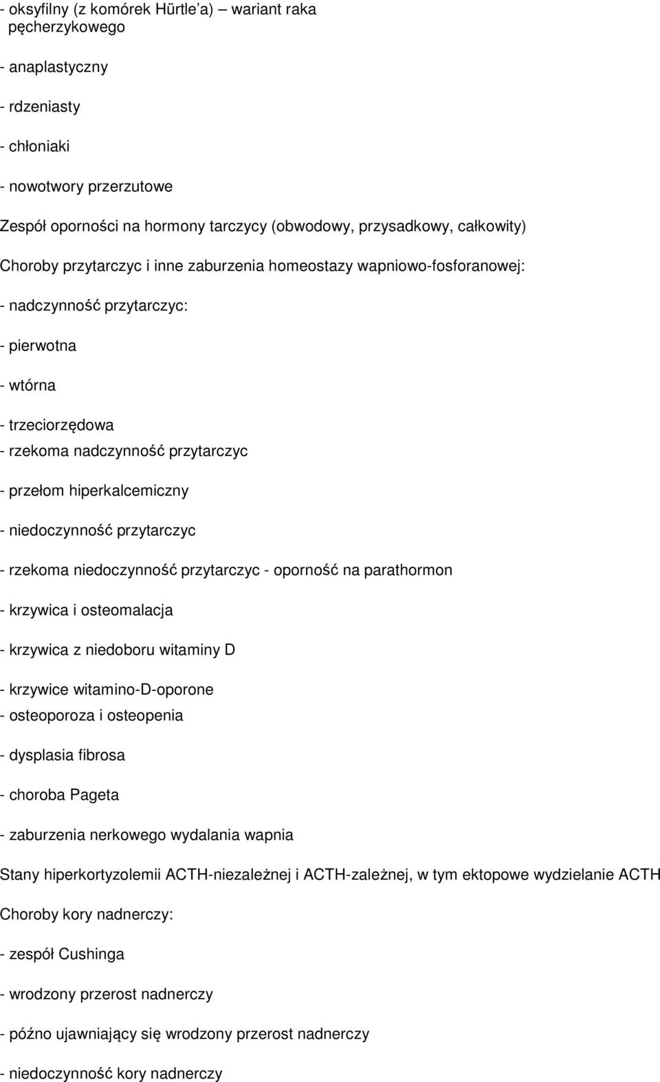 niedoczynność przytarczyc - rzekoma niedoczynność przytarczyc - oporność na parathormon - krzywica i osteomalacja - krzywica z niedoboru witaminy D - krzywice witamino-d-oporone - osteoporoza i