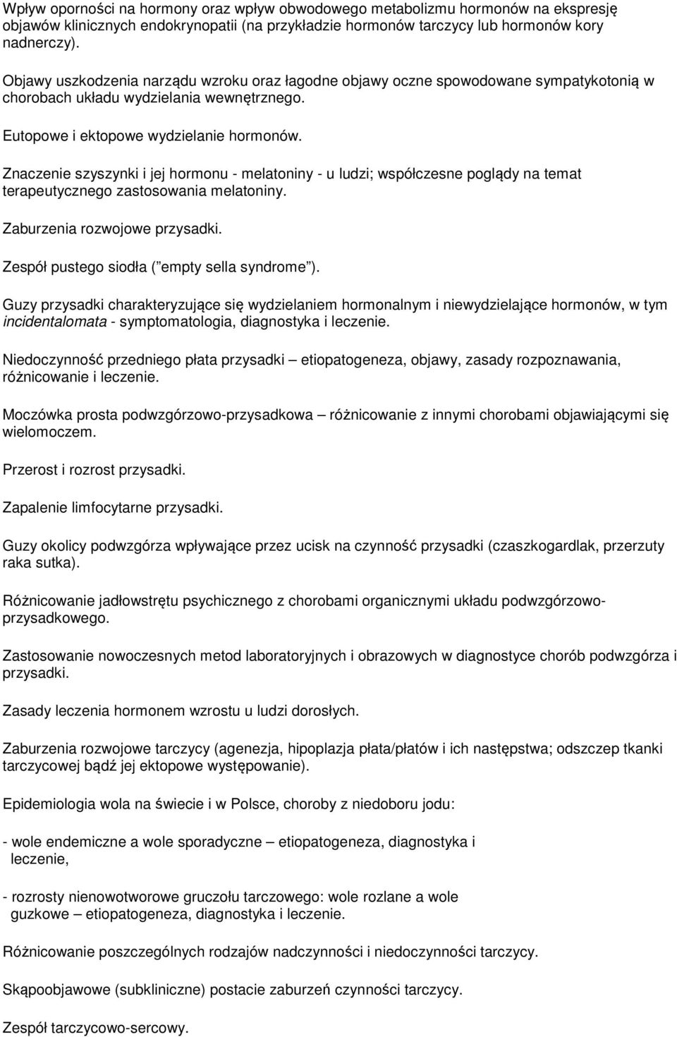 Znaczenie szyszynki i jej hormonu - melatoniny - u ludzi; współczesne poglądy na temat terapeutycznego zastosowania melatoniny. Zaburzenia rozwojowe przysadki.