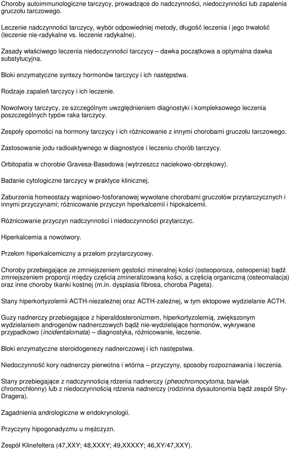 Zasady właściwego leczenia niedoczynności tarczycy dawka początkowa a optymalna dawka substytucyjna. Bloki enzymatyczne syntezy hormonów tarczycy i ich następstwa.