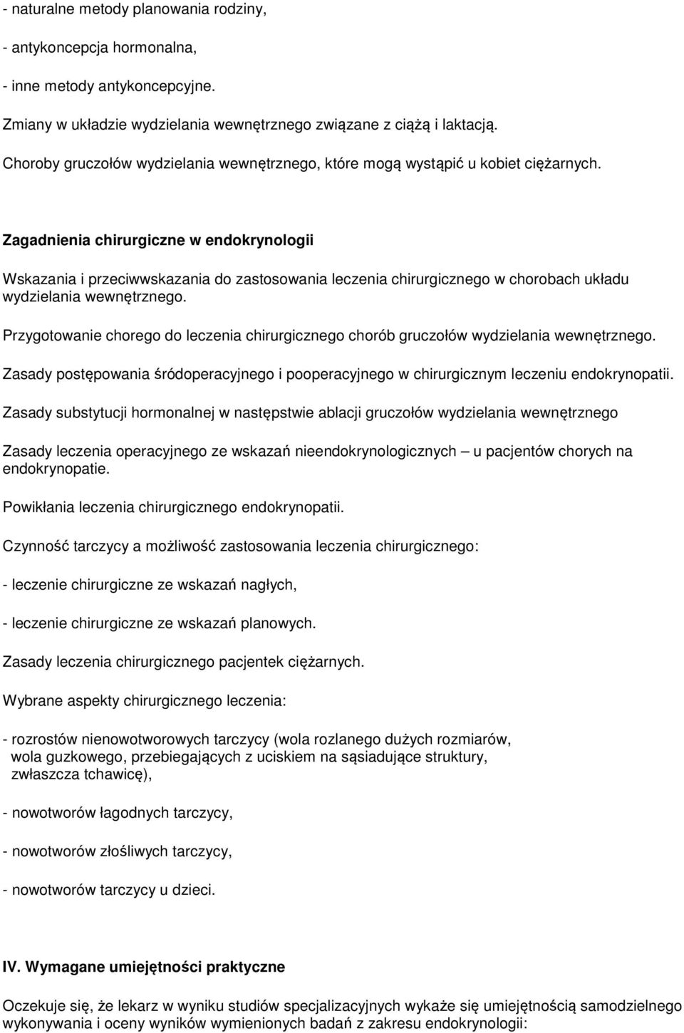 Zagadnienia chirurgiczne w endokrynologii Wskazania i przeciwwskazania do zastosowania leczenia chirurgicznego w chorobach układu wydzielania wewnętrznego.