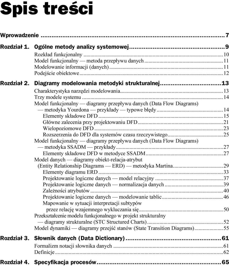 ..14 Elementy składowe DFD...u...15 Główne zalecenia przy projektowaniu DFD...u...21 Wielopoziomowe DFD...u...23 Rozszerzenia do DFD dla systemów czasu rzeczywistego.