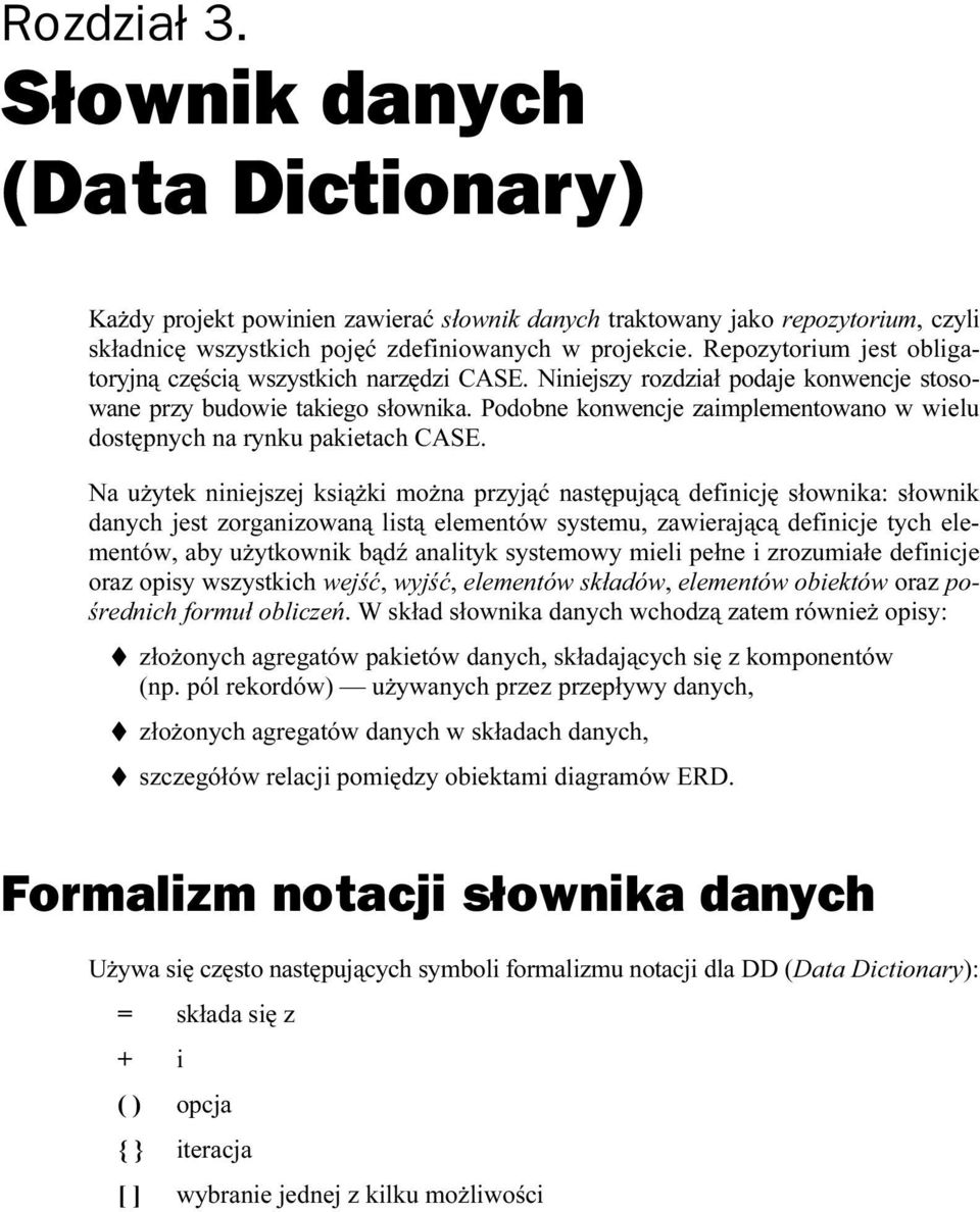 Podobne konwencje zaimplementowano w wielu dostępnych na rynku pakietach CASE.