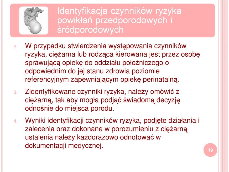 Zidentyfikowane czynniki ryzyka, należy omówić z ciężarną, tak aby mogła podjąć świadomą decyzję odnośnie do miejsca porodu. 4.