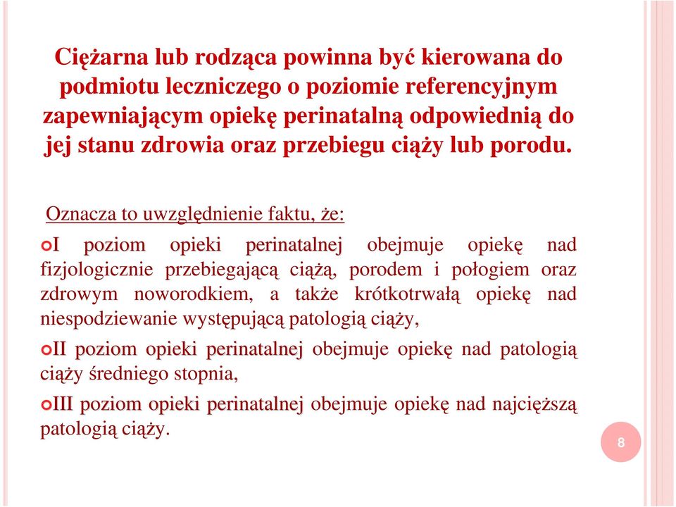 Oznacza to uwzględnienie faktu, że: I I poziom opieki perinatalnej obejmuje opiekę nad fizjologicznie przebiegającą ciążą, porodem i połogiem oraz