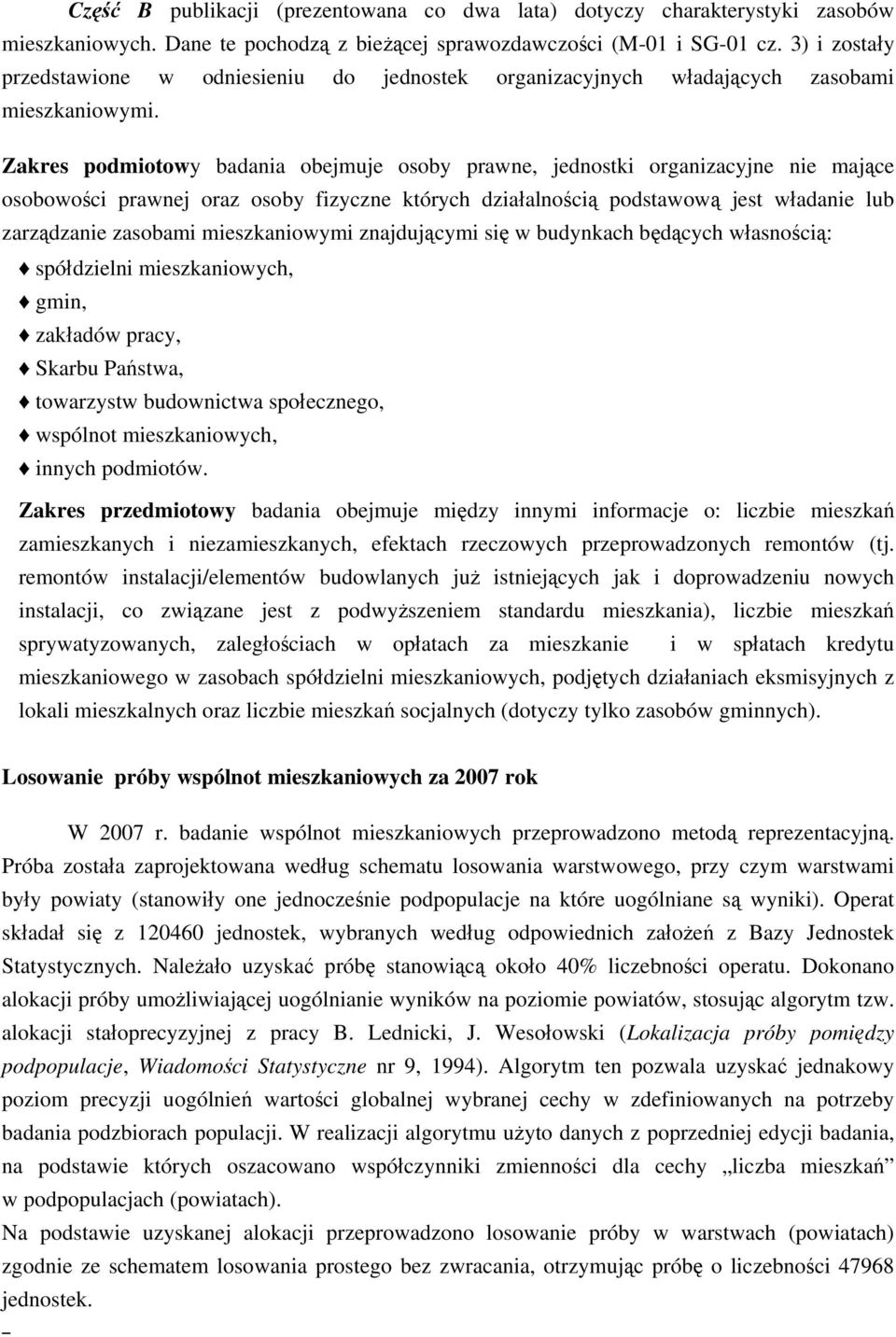 Zakres podmiotowy badania obejmuje osoby prawne, jednostki organizacyjne nie mające osobowości prawnej oraz osoby fizyczne których działalnością podstawową jest władanie lub zarządzanie zasobami