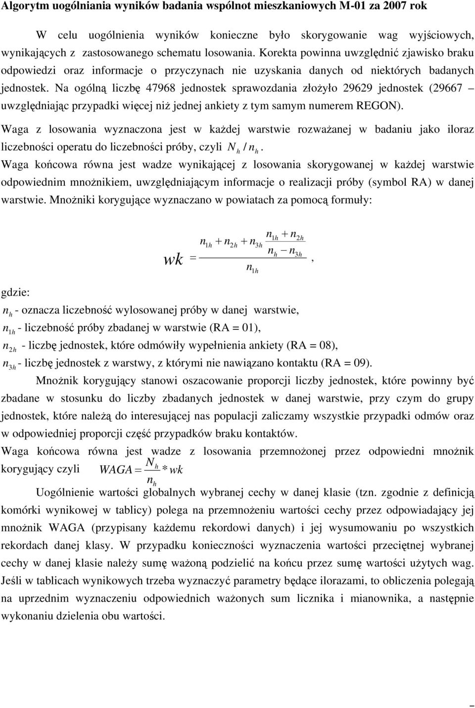 Na ogólną liczbę 47968 jednostek sprawozdania złożyło 29629 jednostek (29667 uwzględniając przypadki więcej niż jednej ankiety z tym samym numerem REGON).