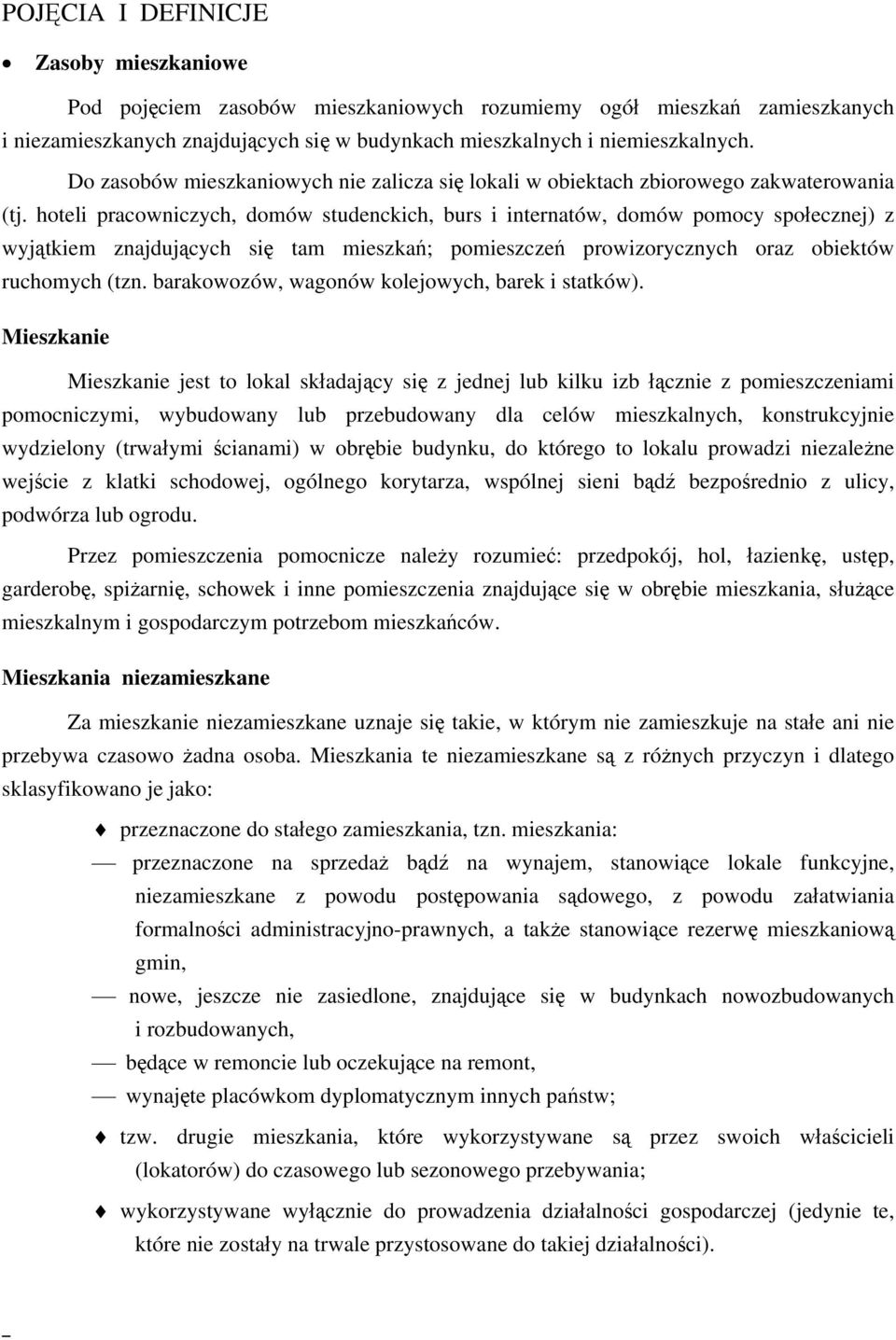 hoteli pracowniczych, domów studenckich, burs i internatów, domów pomocy społecznej) z wyjątkiem znajdujących się tam mieszkań; pomieszczeń prowizorycznych oraz obiektów ruchomych (tzn.