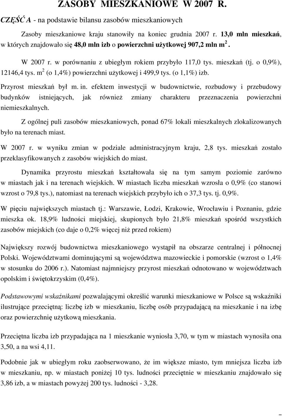 m 2 (o 1,4%) powierzchni użytkowej i 499,9 tys. (o 1,1%) izb. Przyrost mieszkań był m. in.