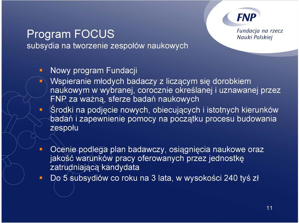 obiecujących i istotnych kierunków badań i zapewnienie pomocy na początku procesu budowania zespołu Ocenie podlega plan badawczy,