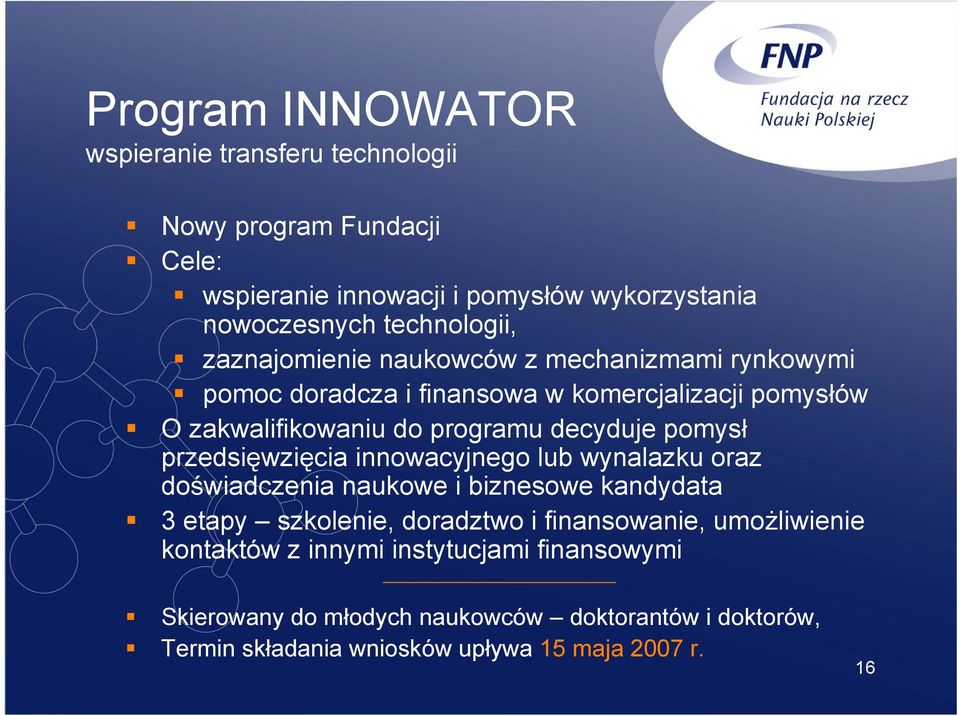 przedsięwzięcia innowacyjnego lub wynalazku oraz doświadczenia naukowe i biznesowe kandydata 3 etapy szkolenie, doradztwo i finansowanie, umożliwienie
