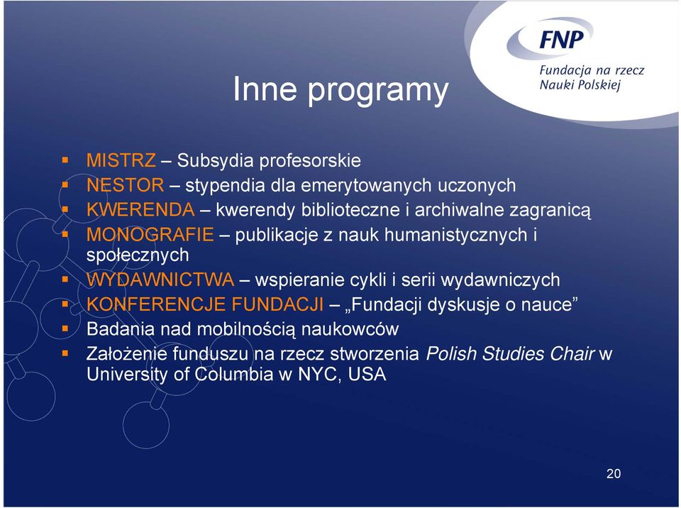 wspieranie cykli i serii wydawniczych KONFERENCJE FUNDACJI Fundacji dyskusje o nauce Badania nad
