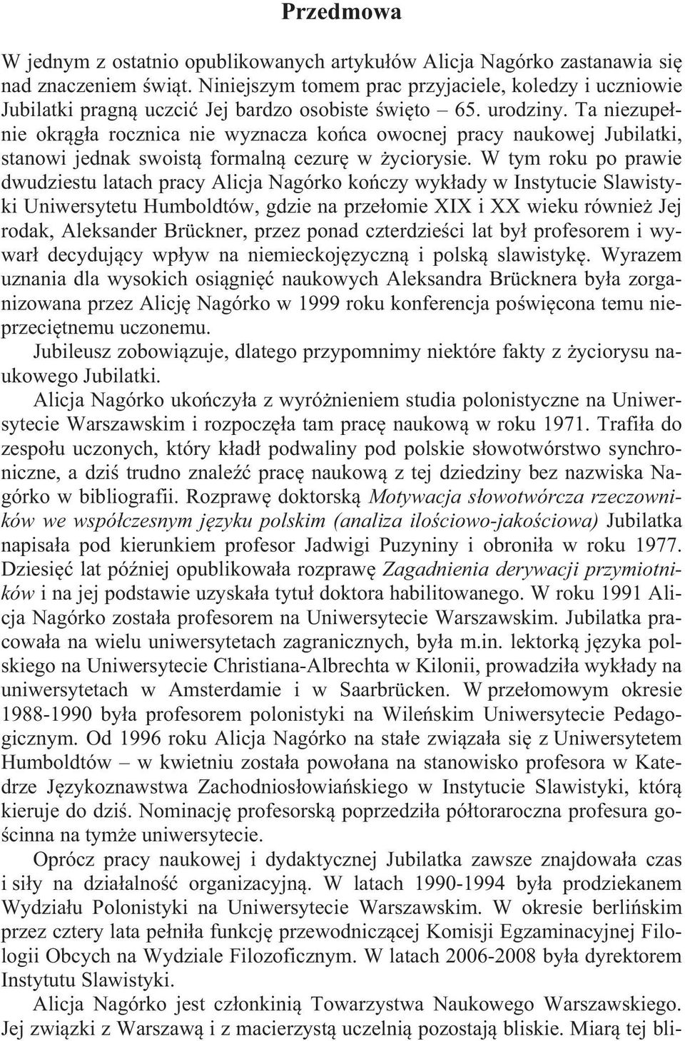 Ta niezupe nie okr g a rocznica nie wyznacza ko ca owocnej pracy naukowej Jubilatki, stanowi jednak swoist formaln cezur w yciorysie.