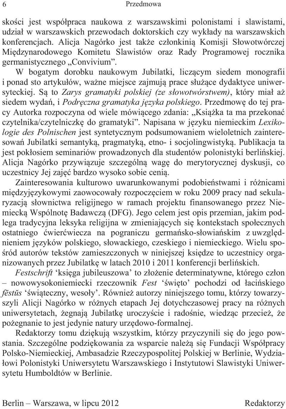 W bogatym dorobku naukowym Jubilatki, licz cym siedem monografii i ponad sto artyku ów, wa ne miejsce zajmuj prace s u ce dydaktyce uniwersyteckiej.