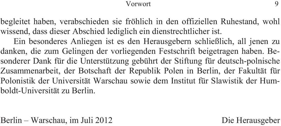 Besonderer Dank für die Unterstützung gebührt der Stiftung für deutsch-polnische Zusammenarbeit, der Botschaft der Republik Polen in Berlin, der