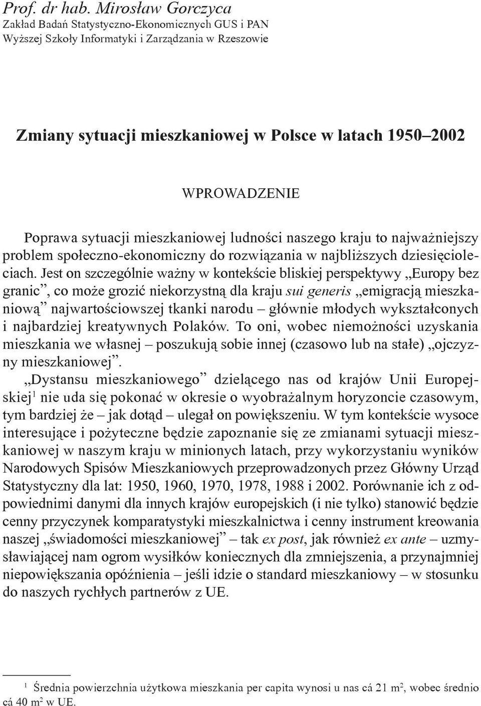 sytuacji mieszkaniowej ludności naszego kraju to najważniejszy problem społeczno-ekonomiczny do rozwiązania w najbliższych dziesięcioleciach.