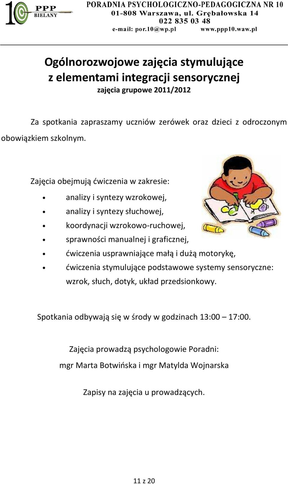 Zajęcia obejmują ćwiczenia w zakresie: analizy i syntezy wzrokowej, analizy i syntezy słuchowej, koordynacji wzrokowo-ruchowej, sprawności manualnej i graficznej,