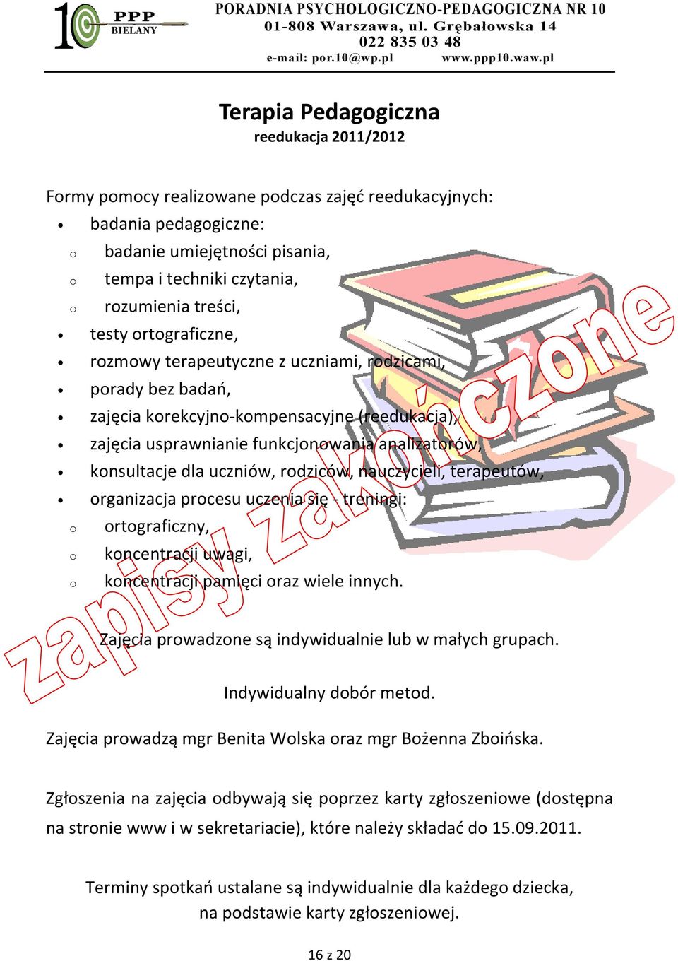 konsultacje dla uczniów, rodziców, nauczycieli, terapeutów, organizacja procesu uczenia się - treningi: o o o ortograficzny, koncentracji uwagi, koncentracji pamięci oraz wiele innych.