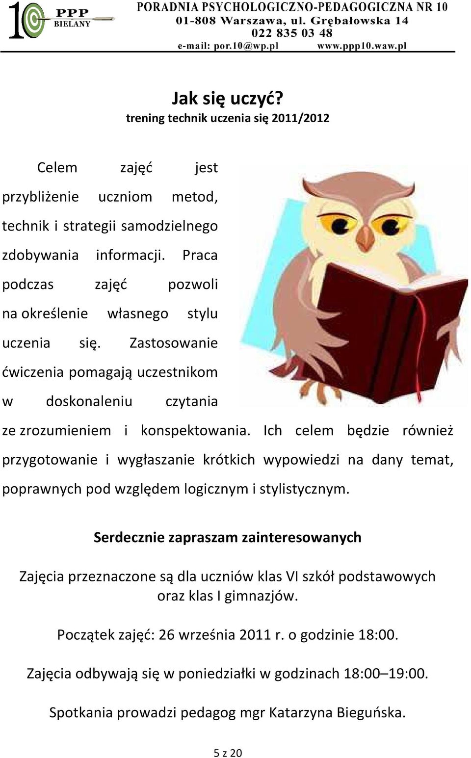 Ich celem będzie również przygotowanie i wygłaszanie krótkich wypowiedzi na dany temat, poprawnych pod względem logicznym i stylistycznym.