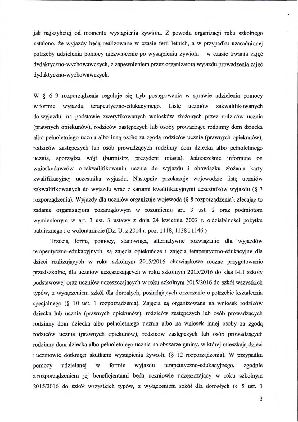 czasie trwania zajt(c dydaktyczno-wychowawczych, z zapewnieniem przez organizatora wyjazdu prowadzenia zajt(c dydaktyczno-wychowawczych.