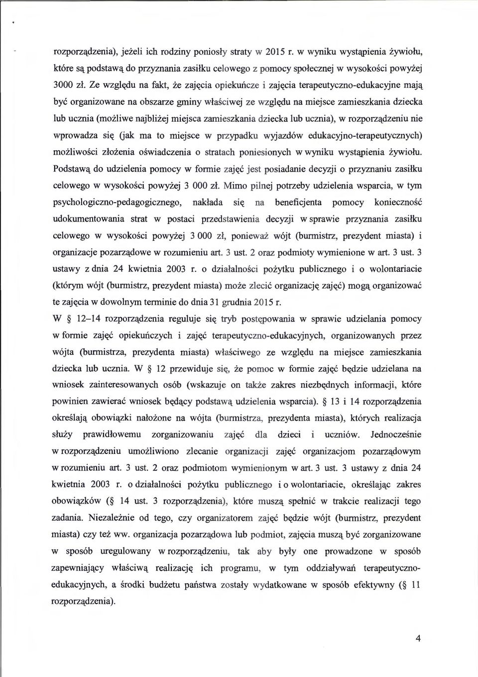 najblizej miejsca zamieszkania dziecka lub ucznia), w rozporz(ldzeniu nie wprowadza sit( Uak rna to miejsce w przypadku wyjazd6w edukacyjno-terapeutycznych) mozliwosci zlozenia oswiadczenia 0