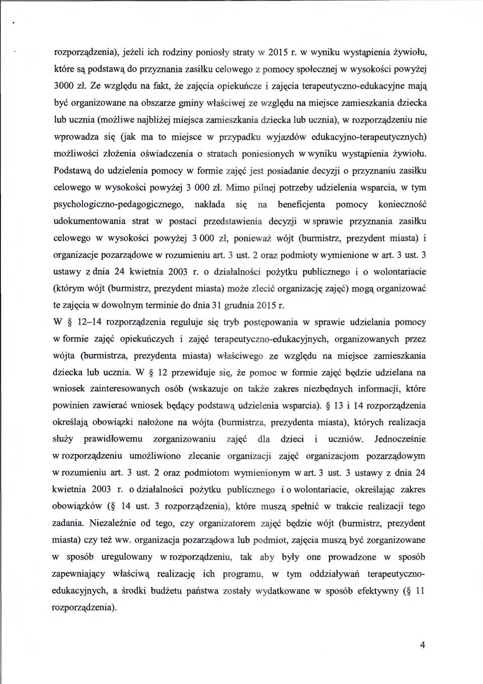 najblizej miejsca zamieszkania dziecka lub ucznia), w rozporz(ldzeniu nie wprowadza sit( Uak rna to miejsce w przypadku wyjazd6w edukacyjno-terapeutycznych) mozliwosci zlozenia oswiadczenia 0