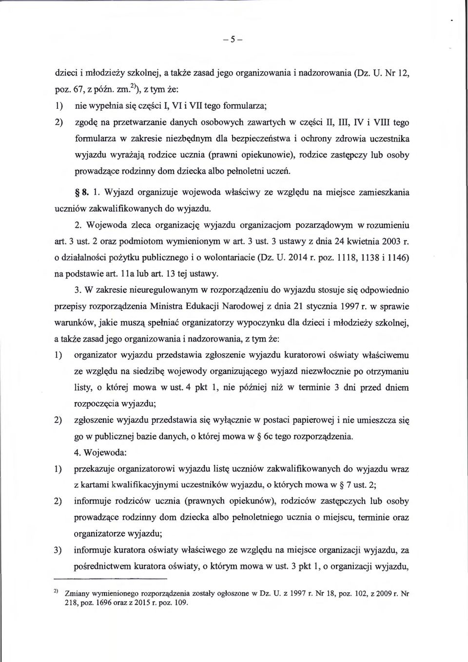 i ochrony zdrowia uczestnika wyjazdu wyra:laj'l_ rodzice ucznia (prawni opiekunowie), rodzice zast((pczy lub osoby prowadz'l_ce rodzinny dom dziecka albo pelnoletni uczen. 8. 1.