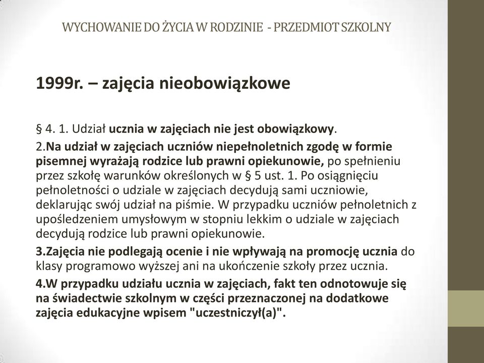 Po osiągnięciu pełnoletności o udziale w zajęciach decydują sami uczniowie, deklarując swój udział na piśmie.