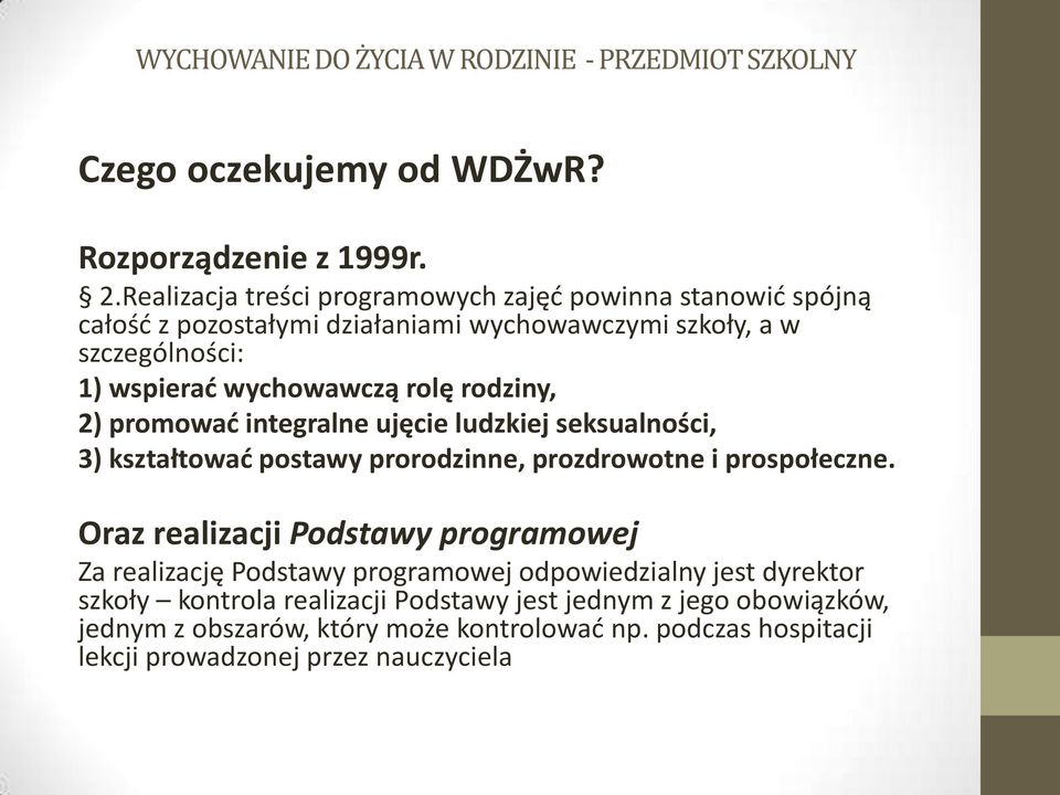 wychowawczą rolę rodziny, 2) promować integralne ujęcie ludzkiej seksualności, 3) kształtować postawy prorodzinne, prozdrowotne i prospołeczne.