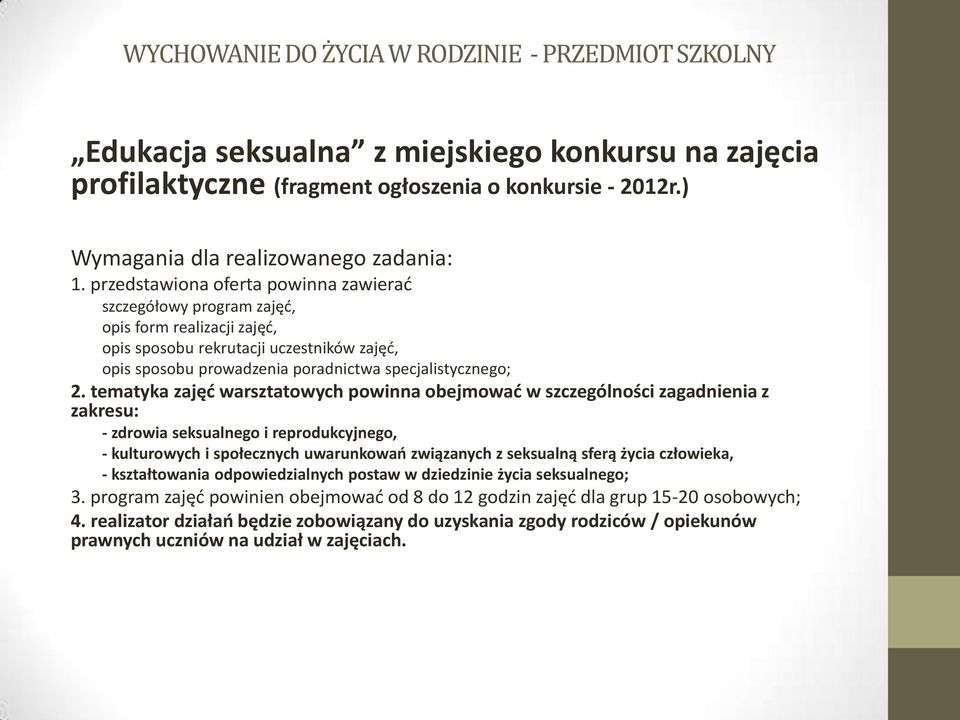 tematyka zajęć warsztatowych powinna obejmować w szczególności zagadnienia z zakresu: - zdrowia seksualnego i reprodukcyjnego, - kulturowych i społecznych uwarunkowań związanych z seksualną sferą