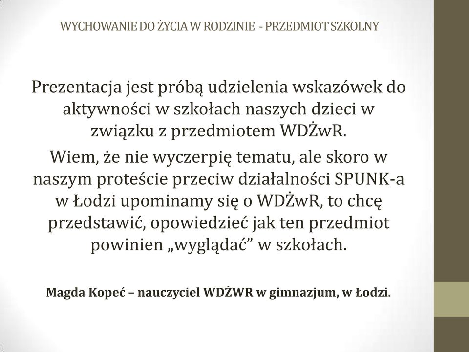 Wiem, że nie wyczerpię tematu, ale skoro w naszym proteście przeciw działalności SPUNK-a w