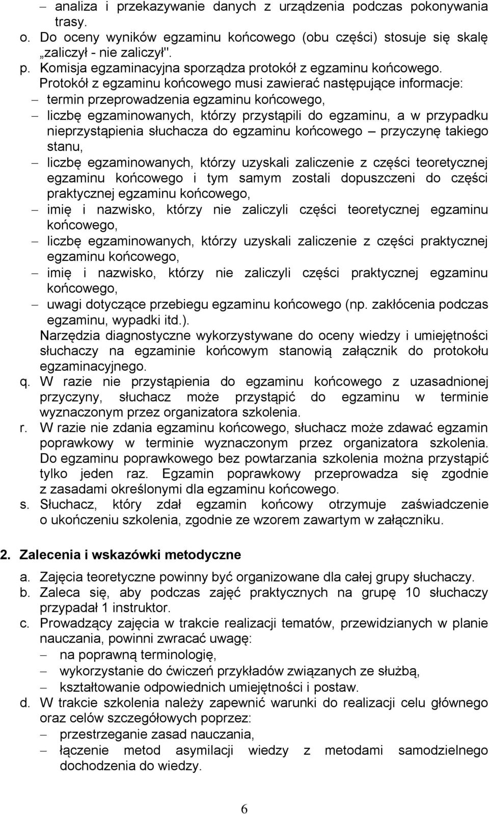 słuchacza do egzaminu końcowego przyczynę takiego stanu, liczbę egzaminowanych, którzy uzyskali zaliczenie z części teoretycznej egzaminu końcowego i tym samym zostali dopuszczeni do części