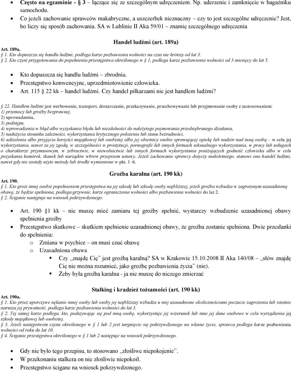 SA w Lublinie II Aka 59/01 znamię szczególnego udręczenia Handel ludźmi (art. 189a) Art. 189a. 1. Kto dopuszcza się handlu ludźmi, podlega karze pozbawienia wolności na czas nie krótszy od lat 3. 2.