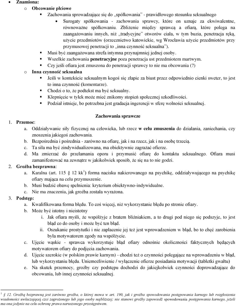 Zbliżenie między sprawcą a ofiarą, które polega na zaangażowaniu innych, niż tradycyjne otworów ciała, w tym buzia, penetracja ręką, użycie przedmiotów (orzecznictwo katowickie, wg Wrocławia użycie