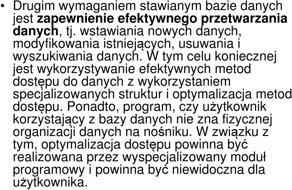 W tym celu koniecznej jest wykorzystywanie efektywnych metod dostępu do danych z wykorzystaniem specjalizowanych struktur i optymalizacja metod