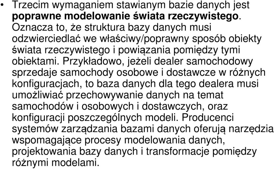 Przykładowo, jeżeli dealer samochodowy sprzedaje samochody osobowe i dostawcze w różnych konfiguracjach, to baza danych dla tego dealera musi umożliwiać przechowywanie