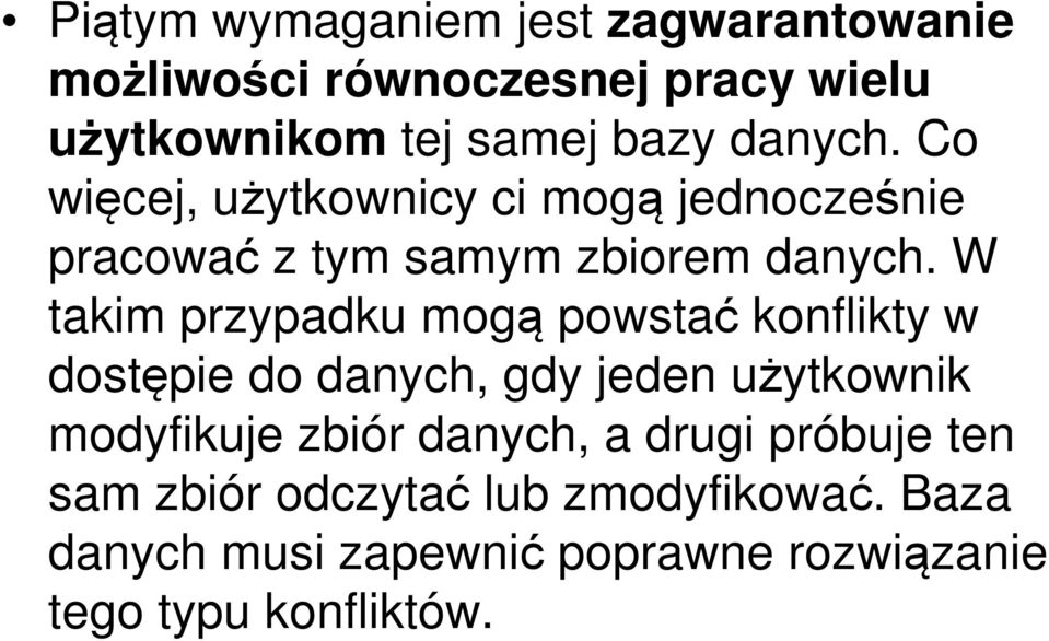 W takim przypadku mogą powstać konflikty w dostępie do danych, gdy jeden użytkownik modyfikuje zbiór