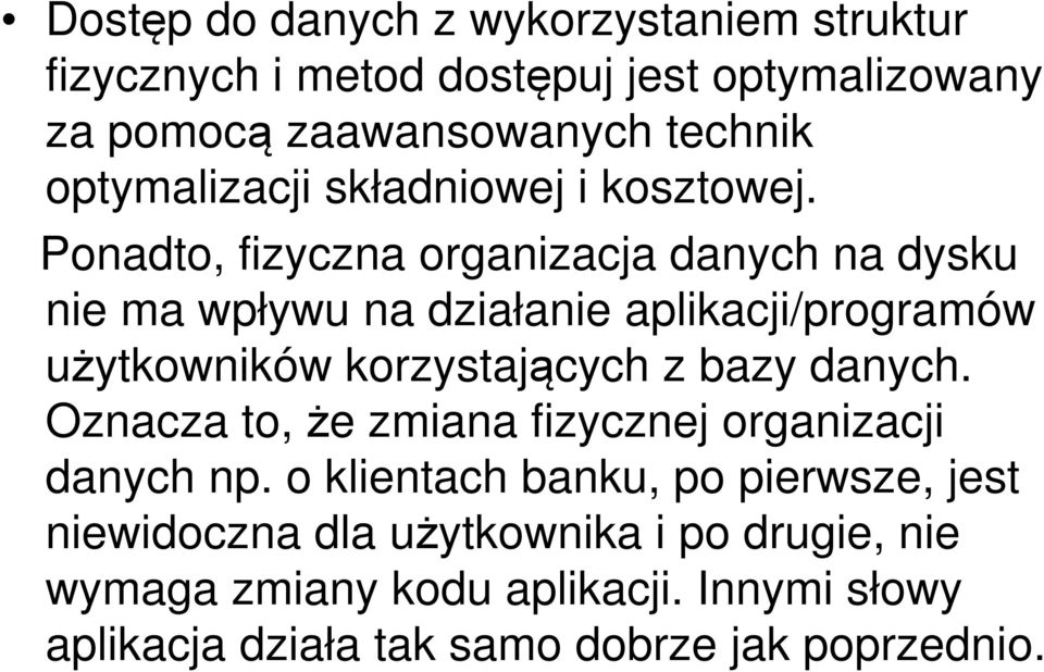 Ponadto, fizyczna organizacja danych na dysku nie ma wpływu na działanie aplikacji/programów użytkowników korzystających z bazy