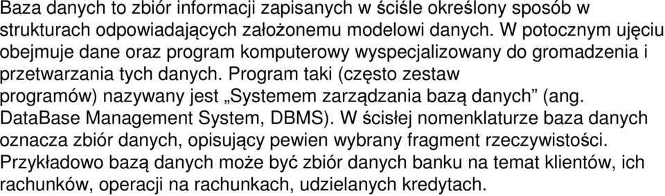 Program taki (często zestaw programów) nazywany jest Systemem zarządzania bazą danych (ang. DataBase Management System, DBMS).