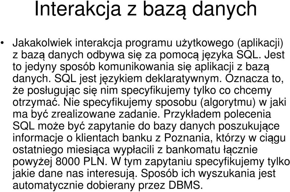 Nie specyfikujemy sposobu (algorytmu) w jaki ma być zrealizowane zadanie.