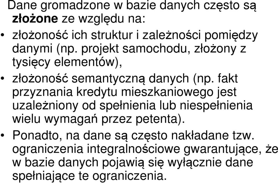 fakt przyznania kredytu mieszkaniowego jest uzależniony od spełnienia lub niespełnienia wielu wymagań przez petenta).